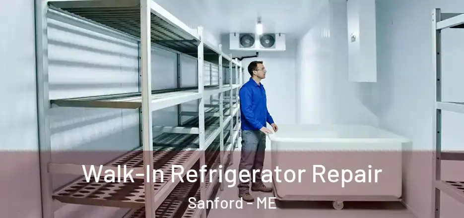  Walk-In Refrigerator Repair Sanford - ME